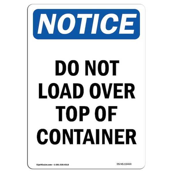 Safety Sign, OSHA Notice, 18" Height, NOTICE Do Not Load Over Top Of Container Sign, Portrait
